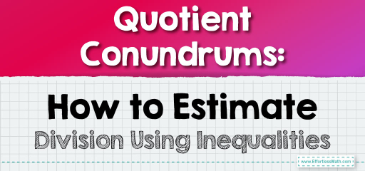 Quotient Conundrums: How to Estimate Division Using Inequalities