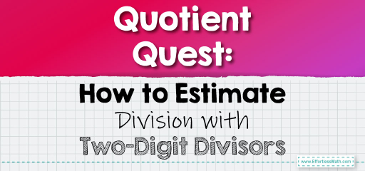 Quotient Quest: How to Estimate Division with Two-Digit Divisors