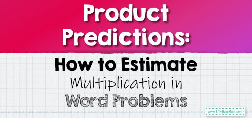 Product Predictions: How to Estimate Multiplication in Word Problems