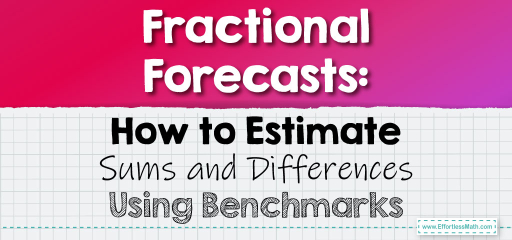 Fractional Forecasts: How to Estimate Sums and Differences Using Benchmarks
