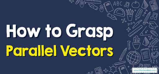 How to Grasp Parallel Vectors