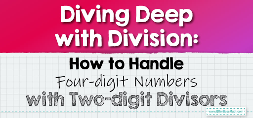 Diving Deep with Division: How to Handle Four-digit Numbers with Two-digit Divisors