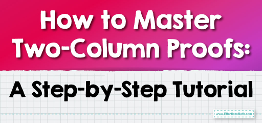 How to Master Two-Column Proofs: A Step-by-Step Tutorial
