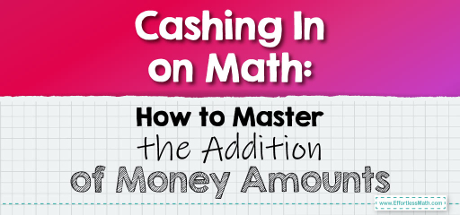 Cashing In on Math: How to Master the Addition of Money Amounts