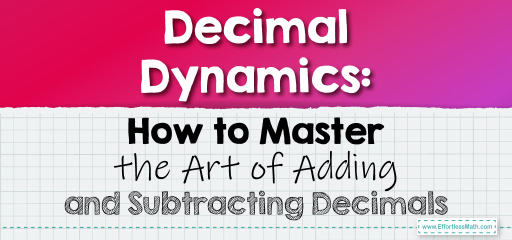 Decimal Dynamics: How to Master the Art of Adding and Subtracting Decimals