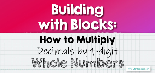 Building with Blocks: How to Multiply Decimals by 1-digit Whole Numbers