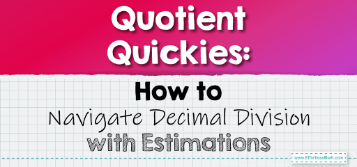 Quotient Quickies: How to Navigate Decimal Division with Estimations
