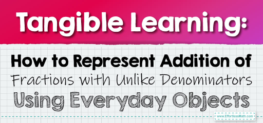 Tangible Learning: How to Represent Addition of Fractions with Unlike Denominators Using Everyday Objects