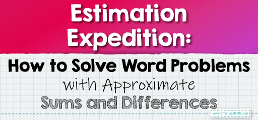 Estimation Expedition: How to Solve Word Problems with Approximate Sums and Differences
