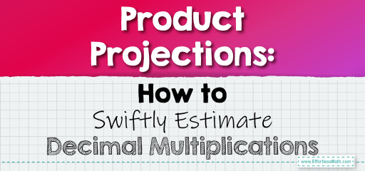 Product Projections: How to Swiftly Estimate Decimal Multiplications