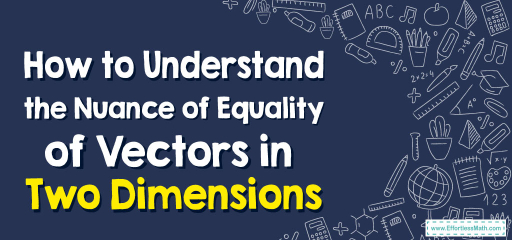 How to Understand the Nuance of Equality of Vectors in Two Dimensions