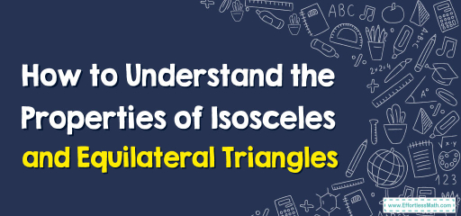 How to Understand the Properties of Isosceles and Equilateral Triangles