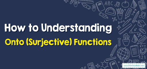 How to Understanding Onto (Surjective) Functions