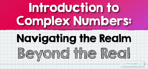 Introduction to Complex Numbers: Navigating the Realm Beyond the Real