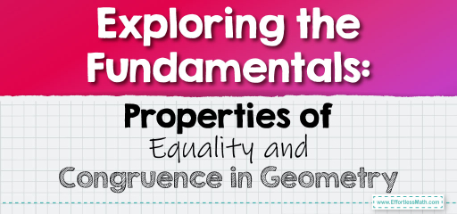 Exploring the Fundamentals: Properties of Equality and Congruence in Geometry