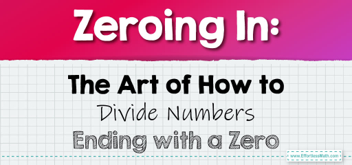 Zeroing In: The Art of How to Divide Numbers Ending with a Zero