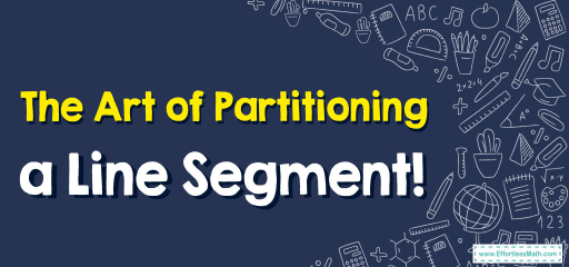 The Art of Partitioning a Line Segment!