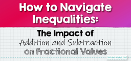 How to Navigate Inequalities: The Impact of Addition and Subtraction on Fractional Values