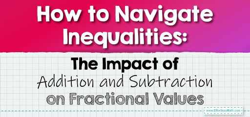 How to Navigate Inequalities: The Impact of Addition and Subtraction on Fractional Values