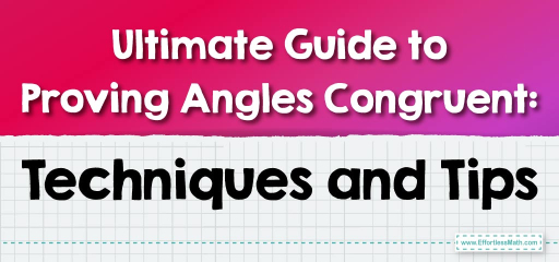 Ultimate Guide to Proving Angles Congruent: Techniques and Tips