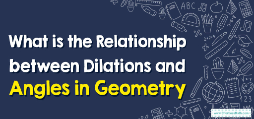 What is the Relationship between Dilations and Angles in Geometry