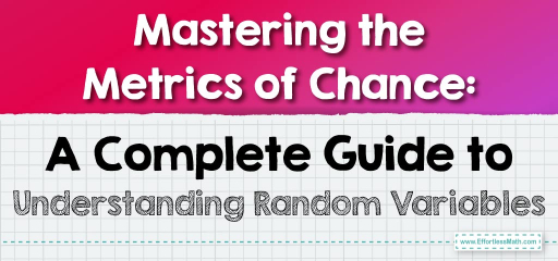 Mastering the Metrics of Chance: A Complete Guide to Understanding Random Variables