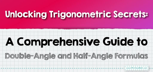 Unlocking Trigonometric Secrets: A Comprehensive Guide to Double-Angle and Half-Angle Formulas