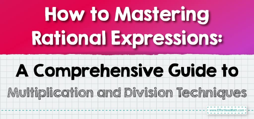 How to Mastering Rational Expressions: A Comprehensive Guide to Multiplication and Division Techniques