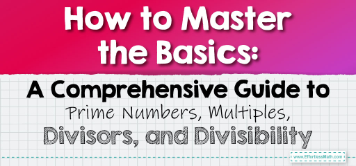 How to Master the Basics: A Comprehensive Guide to Prime Numbers, Multiples, Divisors, and Divisibility