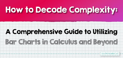 How to Decode Complexity: A Comprehensive Guide to Utilizing Bar Charts in Calculus and Beyond