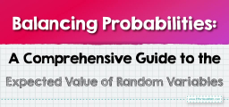 Balancing Probabilities: A Comprehensive Guide to the Expected Value of Random Variables