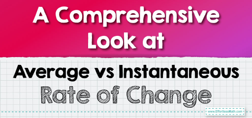 A Comprehensive Look at Average vs Instantaneous Rate of Change