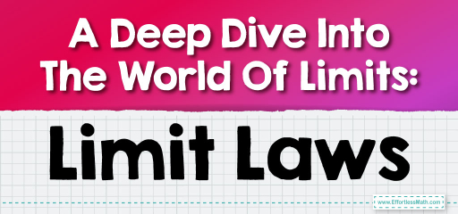 A Deep Dive Into The World Of Limits: Limit Laws