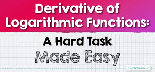 Derivative of Logarithmic Functions: A Hard Task Made Easy