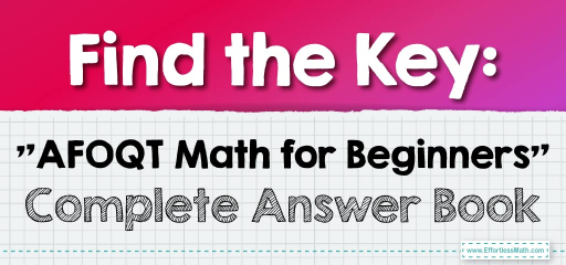 Find the Key: “AFOQT Math for Beginners” Complete Answer Book