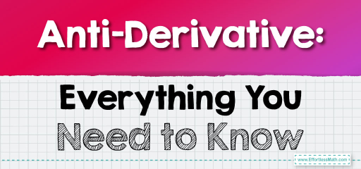 Anti-Derivative: Everything You Need to Know