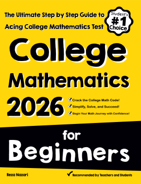 College Mathematics for Beginners: The Ultimate Step by Step Guide to Acing College Mathematics