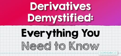 Derivatives Demystified: Everything You Need to Know