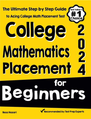College Mathematics Placement for Beginners: The Ultimate Step by Step Guide to Acing College Math Placement Test