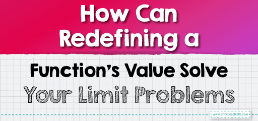 How Can Redefining a Function’s Value Solve Your Limit Problems