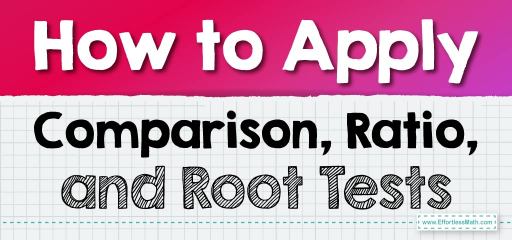 How to Apply Comparison, Ratio, and Root Tests