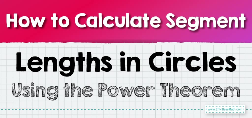 How to Calculate Segment Lengths in Circles Using the Power Theorem