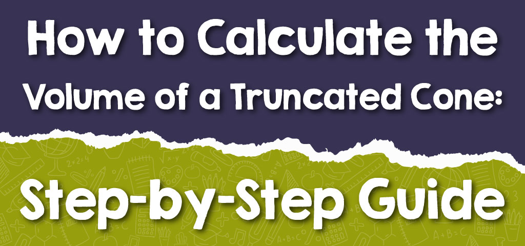 How to Calculate the Volume of a Truncated Cone: Step-by-Step Guide ...