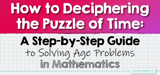 How to Deciphering the Puzzle of Time: A Step-by-Step Guide to Solving Age Problems in Mathematics