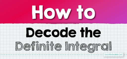 How to Decode the Definite Integral