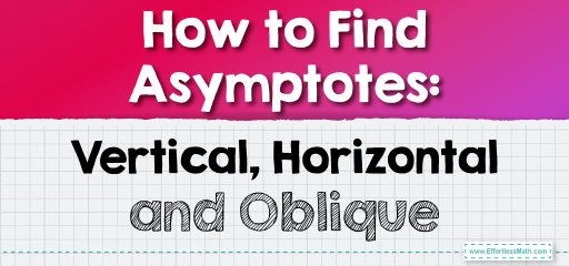 How to Find Asymptotes: Vertical, Horizontal and Oblique