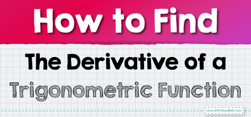 How to Find The Derivative of a Trigonometric Function