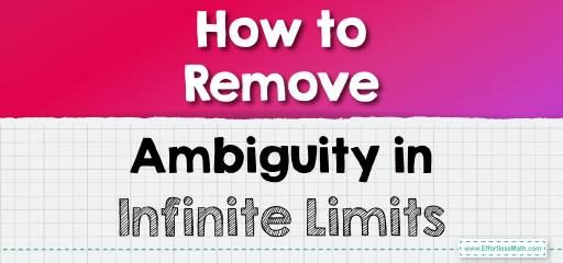 How to Remove Ambiguity in Infinite Limits