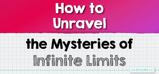 How to Unravel the Mysteries of Infinite Limits