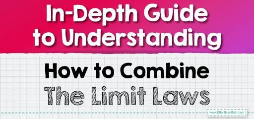 In-Depth Guide to Understanding How to Combine The Limit Laws